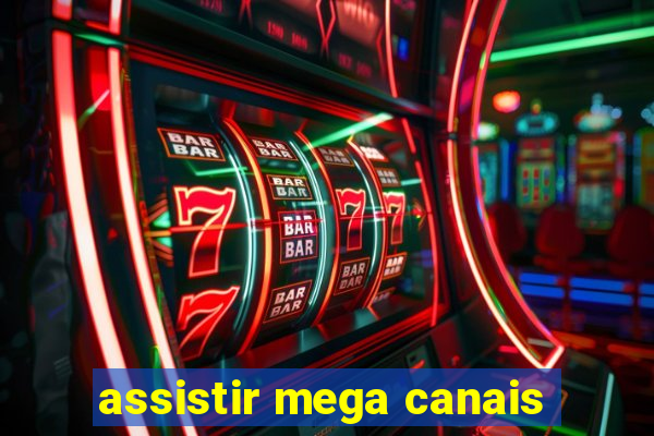 assistir mega canais